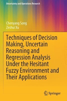 bokomslag Techniques of Decision Making, Uncertain Reasoning and Regression Analysis Under the Hesitant Fuzzy Environment and Their Applications