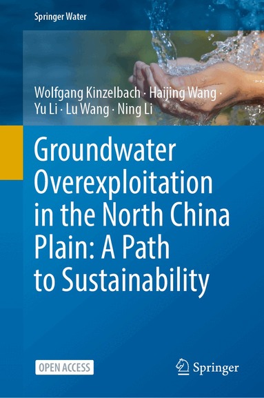 Wolfgang Kinzelbach, Haijing Wang, Yu Li, Lu Wang, Ning Li - Groundwater overexploitation in the North China Plain: A path to sustainability, Inbunden