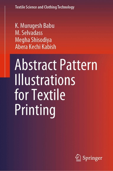 K. Murugesh Babu, M. Selvadass, Megha Shisodiya, Abera Kechi Kabish - Abstract Pattern Illustrations for Textile Printing, Inbunden