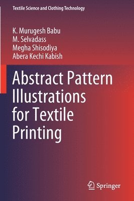 K. Murugesh Babu, M. Selvadass, Megha Shisodiya, Abera Kechi Kabish - Abstract Pattern Illustrations for Textile Printing, Häftad