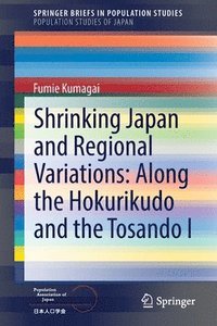 bokomslag Shrinking Japan and Regional Variations: Along the Hokurikudo and the Tosando I