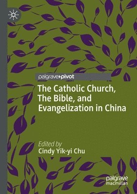 Cindy Yik-yi Chu, Cindy Yik-Yi Chu - Catholic Church, The Bible, and Evangelization in China, Häftad