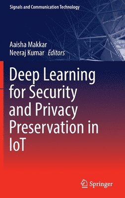 Deep Learning for Security and Privacy Preservation in IoT 1