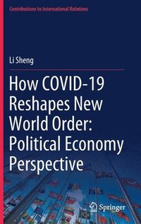 bokomslag How COVID-19 Reshapes New World Order: Political Economy Perspective