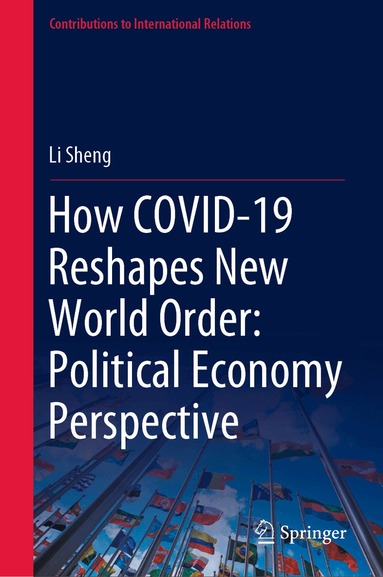 Li Sheng - How COVID-19 Reshapes New World Order: Political Economy Perspective, Inbunden