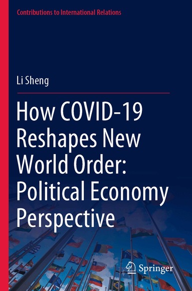 Li Sheng - How COVID-19 Reshapes New World Order: Political Economy Perspective, Häftad