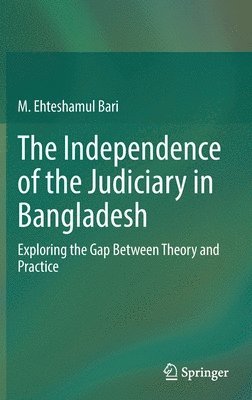 bokomslag The Independence of the Judiciary in Bangladesh