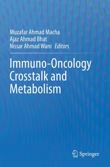 Muzafar Ahmad Macha, Ajaz Ahmad Bhat, Nissar Ahmad Wani - Immuno-Oncology Crosstalk and Metabolism, Häftad