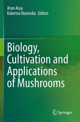 Arun Arya, Katerina Rusevska - Biology, Cultivation and Applications of Mushrooms, Häftad