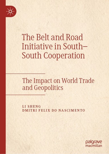 Li Sheng, Dmitri Felix do Nascimento - Belt and Road Initiative in South–South Cooperation, Inbunden