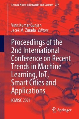 Vinit Kumar Gunjan, Jacek M. Zurada - Proceedings of the 2nd International Conference on Recent Trends in Machine Learning, IoT, Smart Cities and Applications, Häftad