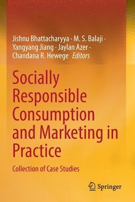 Jishnu Bhattacharyya, M. S. Balaji, Yangyang Jiang, Jaylan Azer, Chandana R. Hewege - Socially Responsible Consumption and Marketing in Practice, Häftad