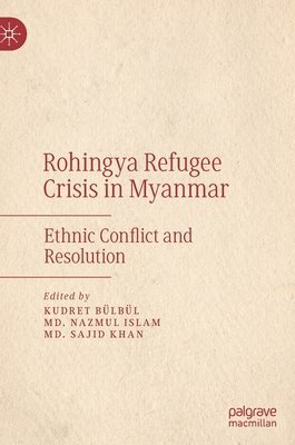 Kudret Bülbül, Md. Nazmul Islam, Md. Sajid Khan, Kudret Bulbul, MD Nazmul Islam - Rohingya Refugee Crisis in Myanmar, Inbunden