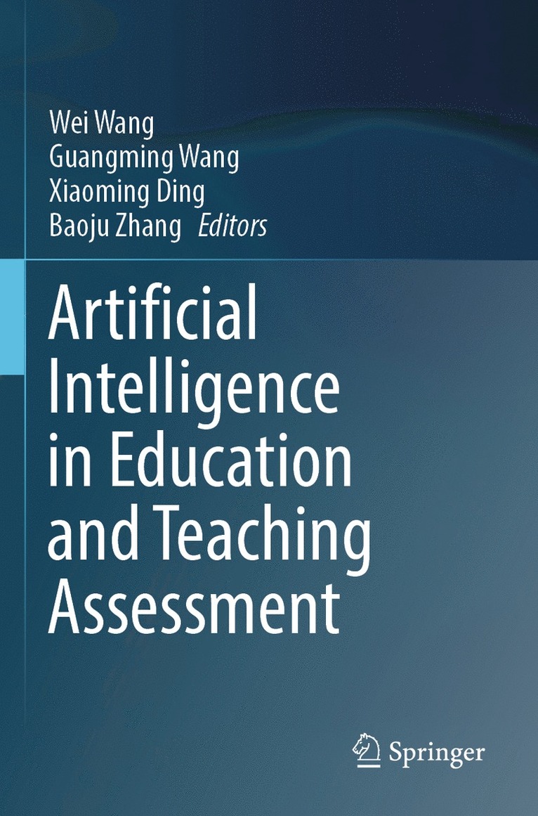 Wei Wang, Guangming Wang, Xiaoming Ding, Baoju Zhang - Artificial Intelligence in Education and Teaching Assessment, Häftad