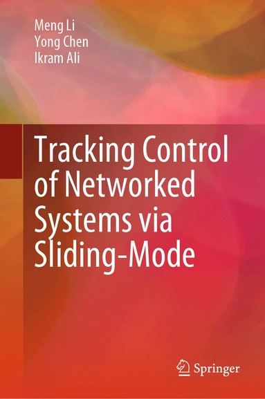 Meng Li, Yong Chen, Ikram Ali - Tracking Control of Networked Systems via Sliding-Mode, Inbunden