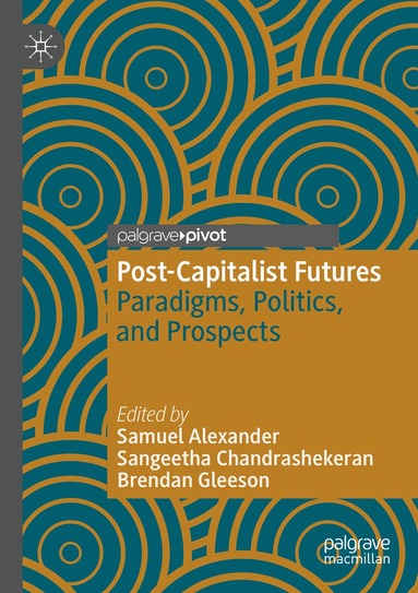 Samuel Alexander, Sangeetha Chandrashekeran, Brendan Gleeson - Post-Capitalist Futures, Häftad