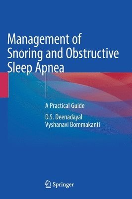 D.S. Deenadayal, Vyshanavi Bommakanti, D. S. Deenadayal - Management of Snoring and Obstructive Sleep Apnea, Inbunden