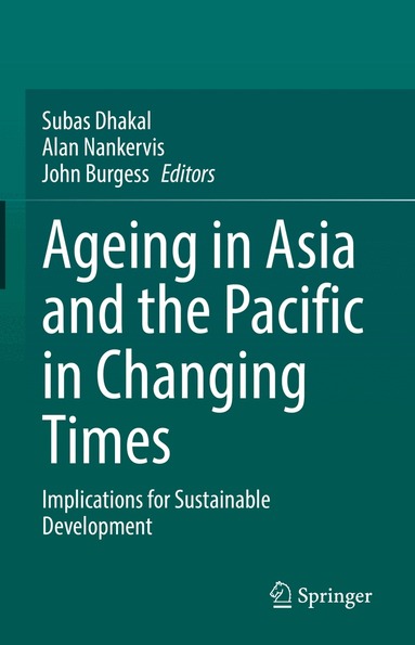 Subas Dhakal, Alan Nankervis, John Burgess - Ageing Asia and the Pacific in Changing Times, Inbunden