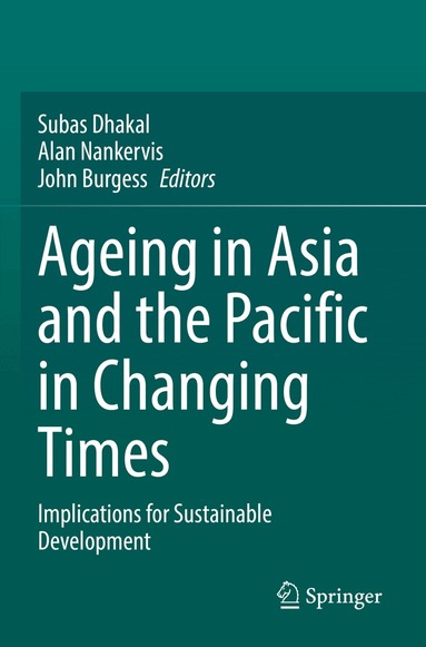 Subas Dhakal, Alan Nankervis, John Burgess - Ageing Asia and the Pacific in Changing Times, Häftad