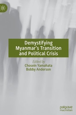 bokomslag Demystifying Myanmars Transition and Political Crisis