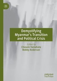 bokomslag Demystifying Myanmar's Transition and Political Crisis