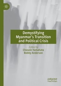 bokomslag Demystifying Myanmars Transition and Political Crisis