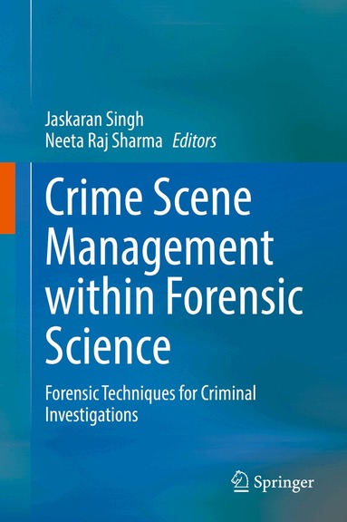 Jaskaran Singh, Neeta Raj Sharma - Crime Scene Management within Forensic Science, Inbunden