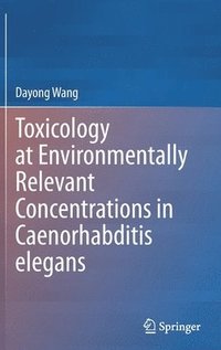 bokomslag Toxicology at Environmentally Relevant Concentrations in Caenorhabditis elegans