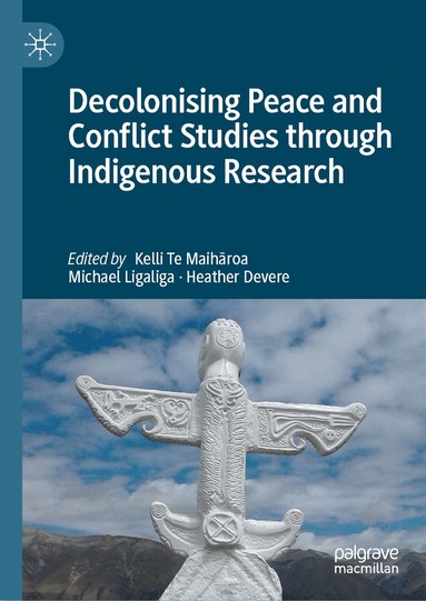 Kelli Te Maihāroa, Michael Ligaliga, Heather Devere - Decolonising Peace and Conflict Studies through Indigenous Research, Inbunden