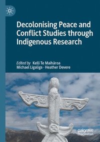 bokomslag Decolonising Peace and Conflict Studies through Indigenous Research