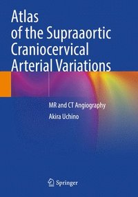 bokomslag Atlas of the Supraaortic Craniocervical Arterial Variations