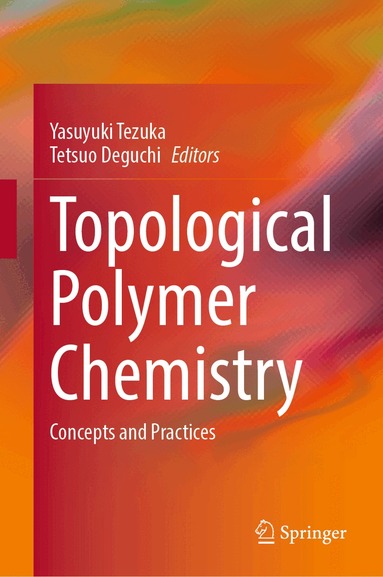 Yasuyuki Tezuka, Tetsuo Deguchi - Topological Polymer Chemistry, Inbunden