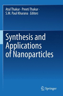 Atul Thakur, Preeti Thakur, S.M. Paul Khurana - Synthesis and Applications of Nanoparticles, Häftad