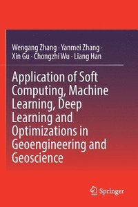 bokomslag Application of Soft Computing, Machine Learning, Deep Learning and Optimizations in Geoengineering and Geoscience