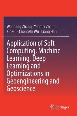 Application of Soft Computing, Machine Learning, Deep Learning and Optimizations in Geoengineering and Geoscience 1