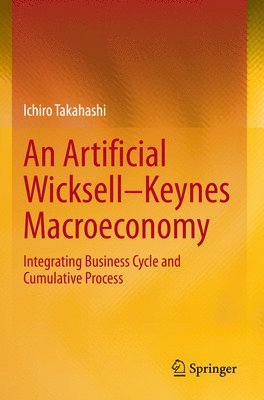 Ichiro Takahashi - Artificial Wicksell—Keynes Macroeconomy, Häftad