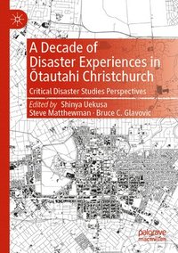 bokomslag A Decade of Disaster Experiences in tautahi Christchurch