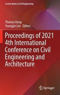 bokomslag Proceedings of 2021 4th International Conference on Civil Engineering and Architecture