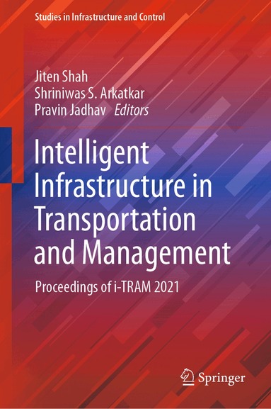 Jiten Shah, Shriniwas S. Arkatkar, Pravin Jadhav - Intelligent Infrastructure in Transportation and Management, Inbunden