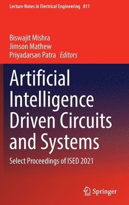Biswajit Mishra, Jimson Mathew, Priyadarsan Patra - Artificial Intelligence Driven Circuits and Systems, Inbunden