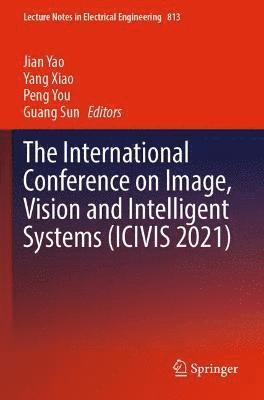Jian Yao, Yang Xiao, Peng You, Guang Sun - International Conference on Image, Vision and Intelligent Systems (ICIVIS 2021), Häftad