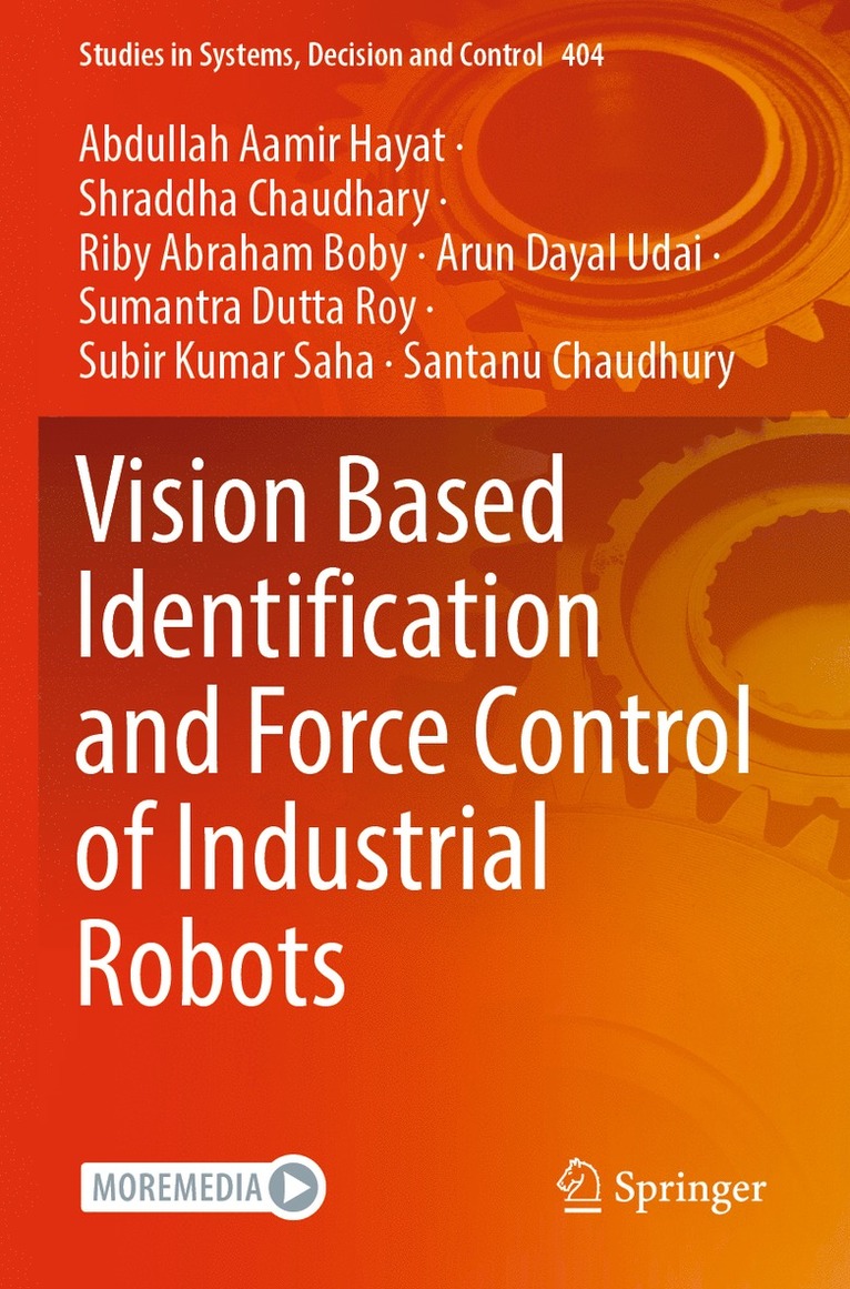 Abdullah Aamir Hayat, Shraddha Chaudhary, Riby Abraham Boby, Arun Dayal Udai, Sumantra Dutta Roy, Subir Kumar Saha, Santanu Chaudhury - Vision Based Identification and Force Control of Industrial Robots, Häftad