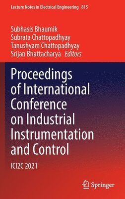 Subhasis Bhaumik, Subrata Chattopadhyay, Tanushyam Chattopadhyay, Srijan Bhattacharya - Proceedings of International Conference on Industrial Instrumentation and Control, Inbunden