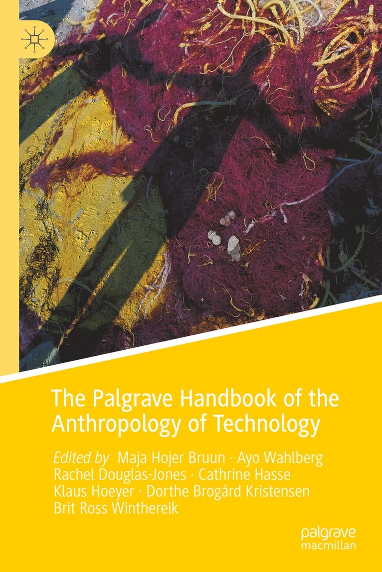 Maja Hojer Bruun, Ayo Wahlberg, Rachel Douglas-Jones, Cathrine Hasse, Klaus Hoeyer, Dorthe Brogård Kristensen, Brit Ross Winthereik, Dorthe Brogard Kristensen - Palgrave Handbook of the Anthropology of Technology, Inbunden