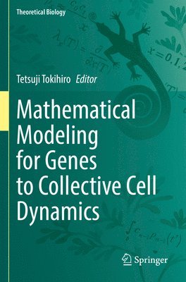Tetsuji Tokihiro - Mathematical Modeling for Genes to Collective Cell Dynamics, Häftad