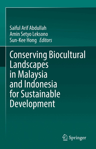 Saiful Arif Abdullah, Amin Setyo Leksono, Sun-Kee Hong - Conserving Biocultural Landscapes in Malaysia and Indonesia for Sustainable Development, Inbunden