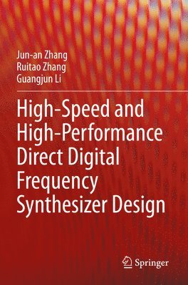 Jun-an Zhang, Ruitao Zhang, Guangjun Li, Jun-An Zhang - High-Speed and High-Performance Direct Digital Frequency Synthesizer Design, Häftad