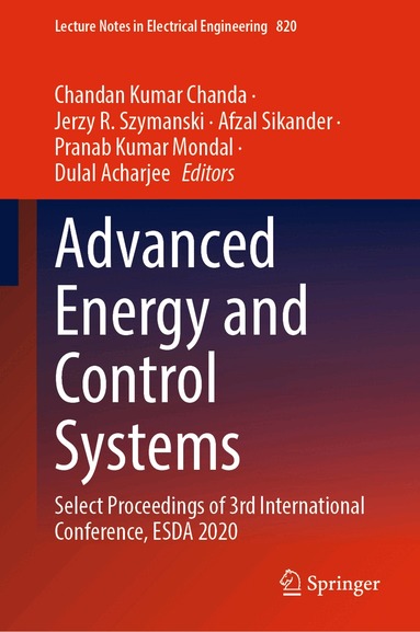 Chandan Kumar Chanda, Jerzy R. Szymanski, Afzal Sikander, Pranab Kumar Mondal, Dulal Acharjee - Advanced Energy and Control Systems, Inbunden
