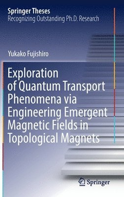 bokomslag Exploration of Quantum Transport Phenomena via Engineering Emergent Magnetic Fields in Topological Magnets