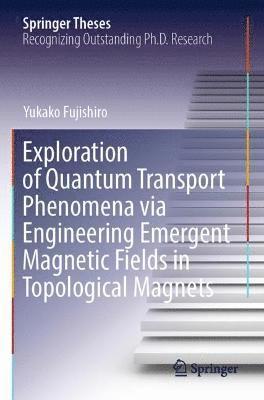 bokomslag Exploration of Quantum Transport Phenomena via Engineering Emergent Magnetic Fields in Topological Magnets